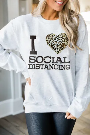 Gray I LOVE SOCIAL DISTANCING Loose Sweatshirt