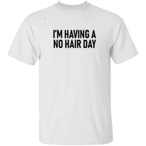 I'm Having No Hair Day T-Shirt