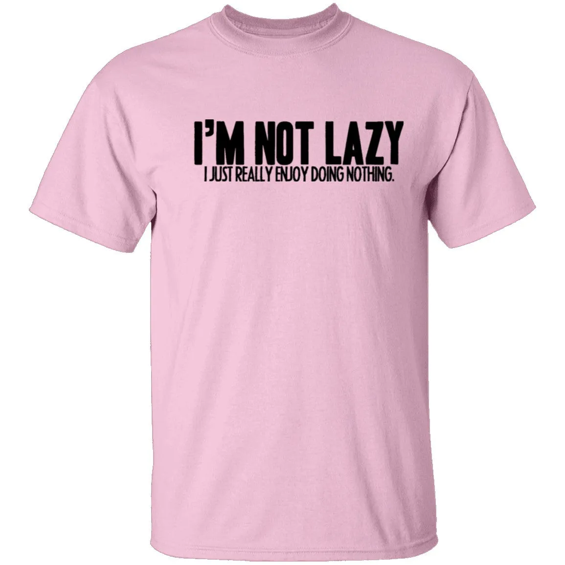 I'm Not Lazy I Just Really Enjoy Doing Nothing T-Shirt
