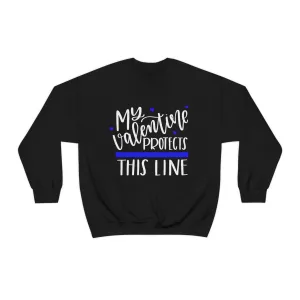My Valentine Protects This Line © Unisex Crewneck Sweatshirt (Thin Blue Line)