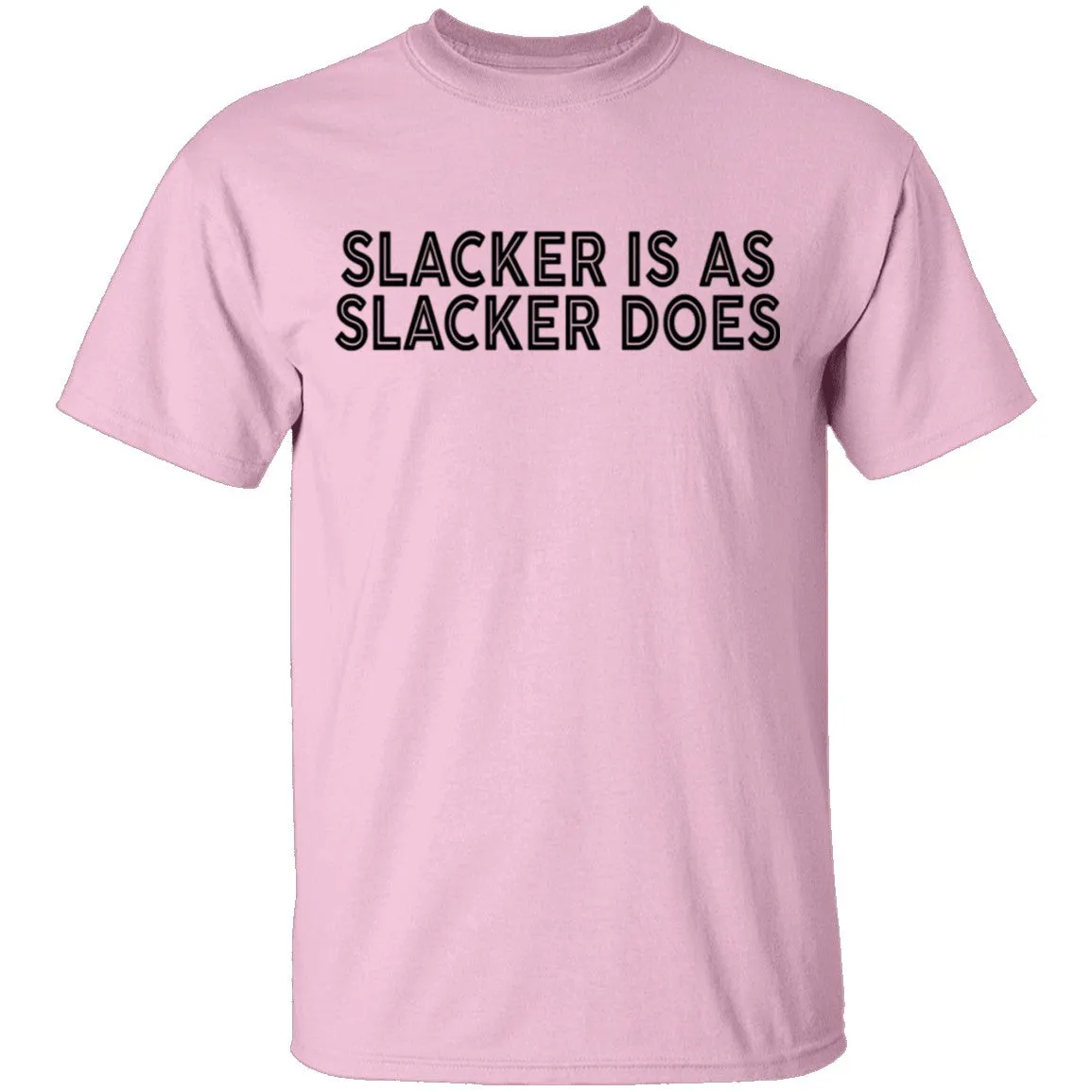 Slacker is As Slacker Does T-Shirt