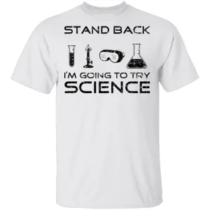 Stand Back I'm About To Try Science T-Shirt