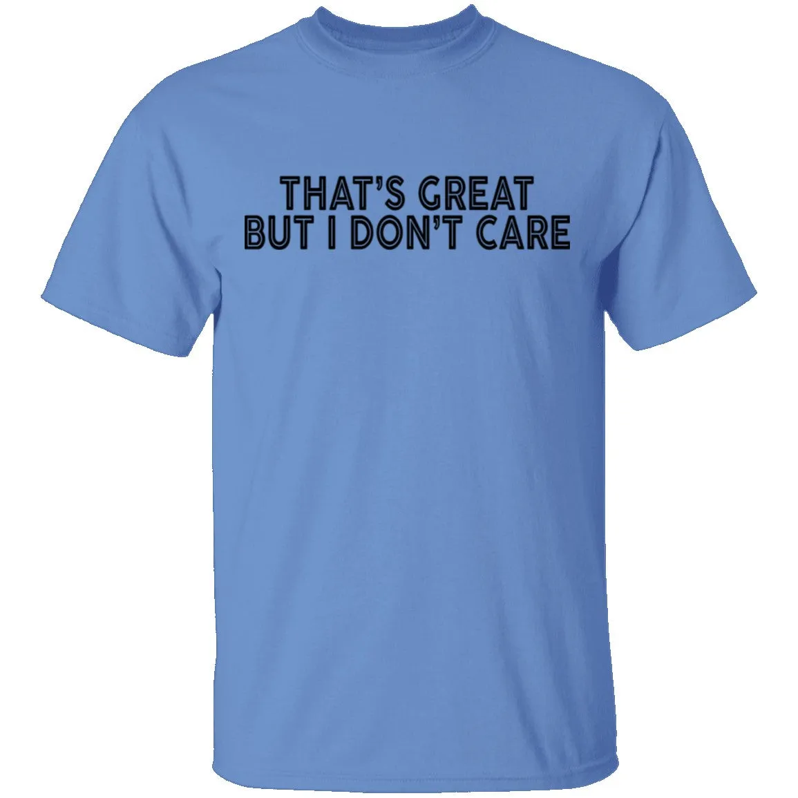 That's Great But I Don't Care T-Shirt