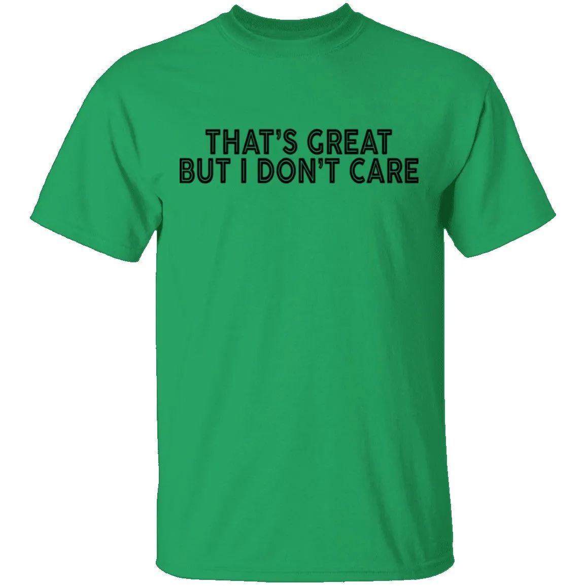 That's Great But I Don't Care T-Shirt