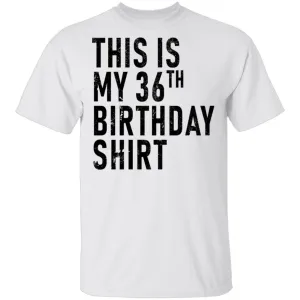 This Is My 36th Birthday Shirt T-Shirt