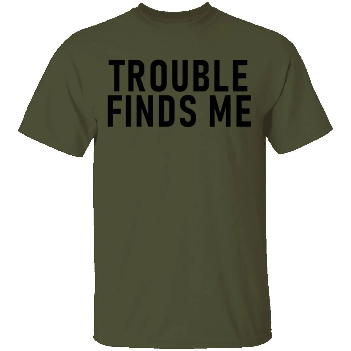 Troble Finds Me T-Shirt