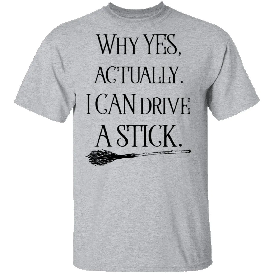 Why Yes Actually I Can Crive A Stick T-Shirt