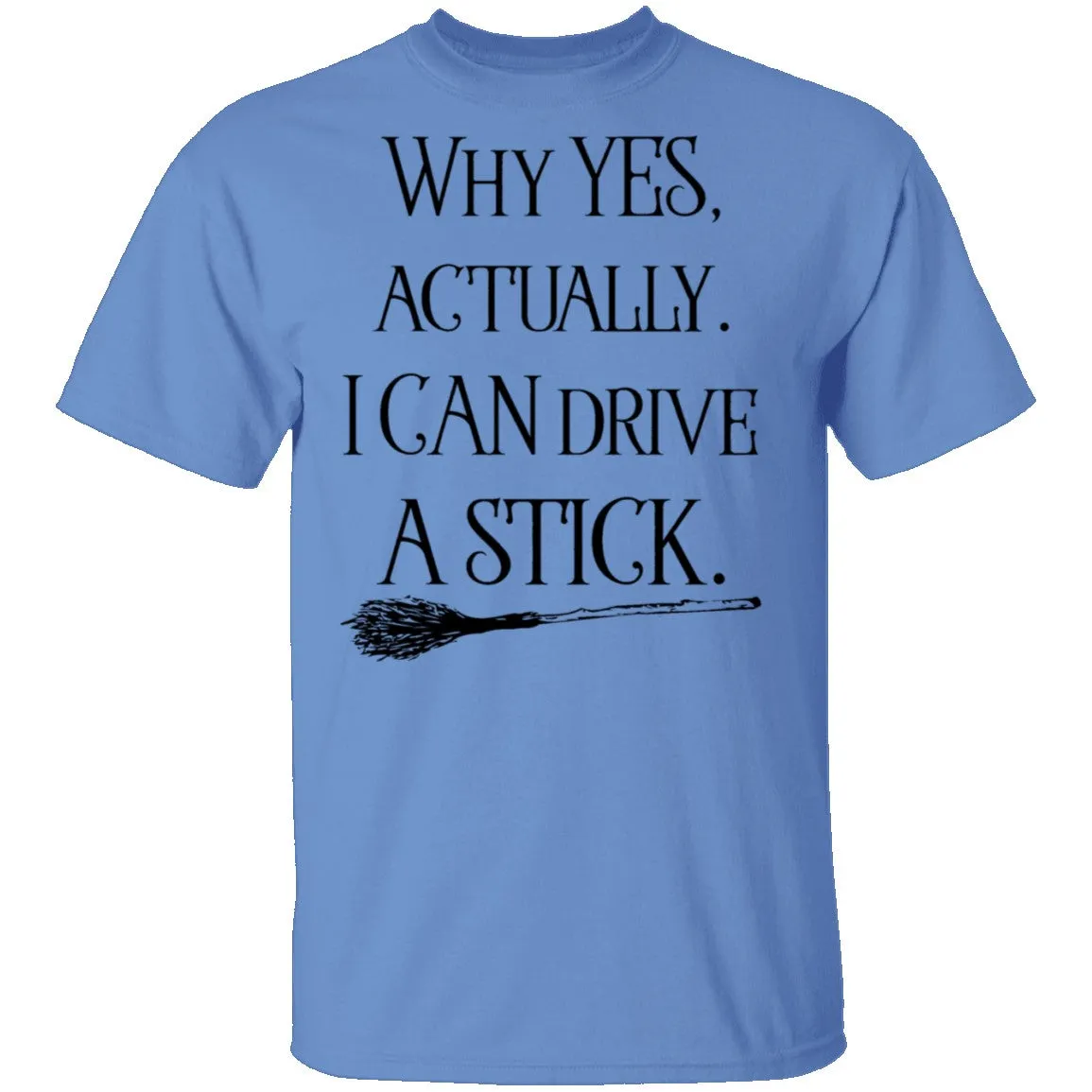 Why Yes Actually I Can Crive A Stick T-Shirt