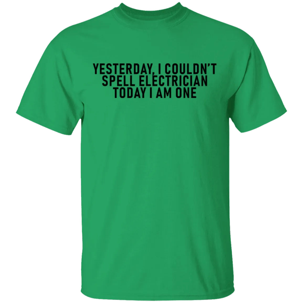 Yesterday I Couldn't Spell Electrician Today I Am One T-Shirt