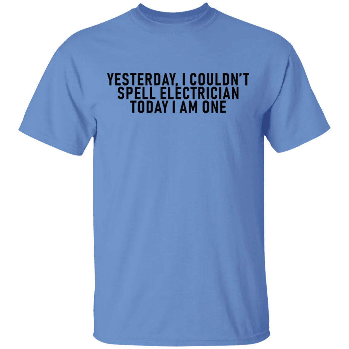 Yesterday I Couldn't Spell Electrician Today I Am One T-Shirt
